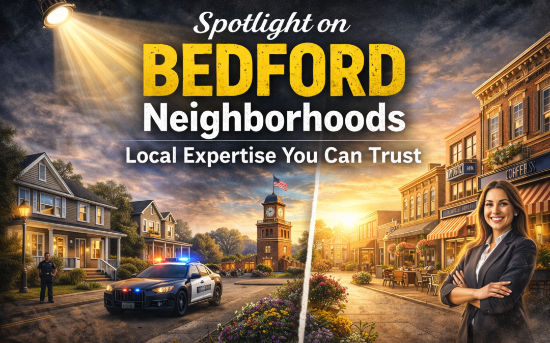 Spotlight on Bedford Neighborhoods: Local Expertise You Can Trust