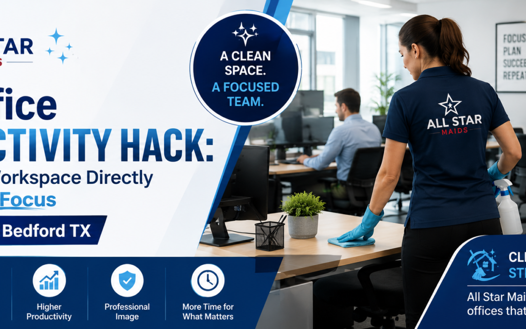 Clean Workspace Boosts Team Focus | House Cleaning Bedford TX